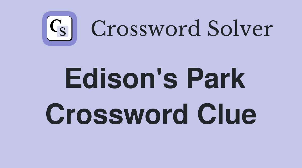 Edison's Park. Crossword Clue Answers Crossword Solver
